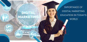 Importance of Digital Marketing Education in Today's World